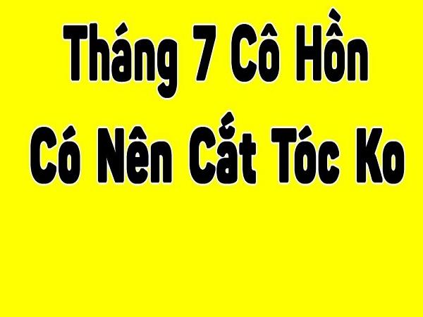 Vậy, có nên cắt tóc tháng 7 âm không?